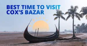 When to Visit Cox’s Bazar for Peaceful Beaches and Quiet Getaways