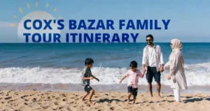 Cox’s Bazar Family Tour Itinerary: Best Places to Visit in a 3-Day Trip