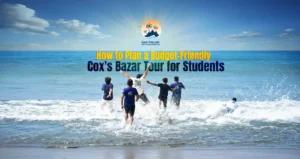 How to Plan a Budget-Friendly Cox’s Bazar Tour for Students
